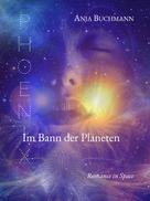 Anja Buchmann: Phoenix - Im Bann der Planeten 