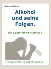 Alkohol und seine Folgen. - Meine Erfahrungen