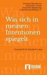 Was sich in meinen Intentionen spiegelt - Festschrift für Elisabeth Lukas