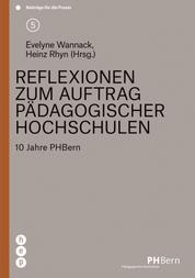 Reflexionen zum Auftrag pädagogischer Hochschulen - 10 Jahre PHBern, Beiträge für die Praxis | Band 5