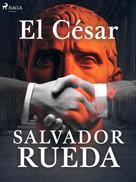 Salvador Rueda: El César 