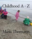 Maria Thermann: Childhood A - Z 