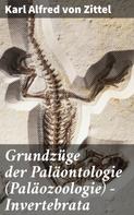 Karl Alfred von Zittel: Grundzüge der Paläontologie (Paläozoologie) - Invertebrata 