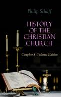 Philip Schaff: History of the Christian Church: Complete 8 Volumes Edition 