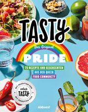 Tasty Pride - Das Original - 75 Rezepte und Geschichten aus der Queer Food Community - Mit Rezepten von "einfach TASTY"