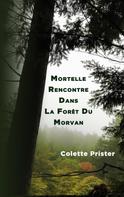 Colette Prister: Mortelle Rencontre Dans La Forêt Du Morvan 