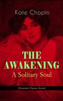 Kate Chopin: THE AWAKENING - A Solitary Soul (Feminist Classics Series) 