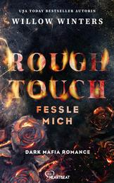 Rough Touch - Fessle mich - Dark Mafia Romance | Intensiv. Düster. Spicy.