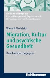 Migration, Kultur und psychische Gesundheit - Dem Fremden begegnen