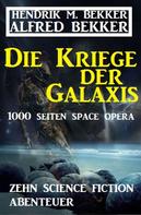 Alfred Bekker: Die Kriege der Galaxis: Zehn Science Fiction Abenteuer ★★★