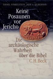 Keine Posaunen vor Jericho - Die archäologische Wahrheit über die Bibel