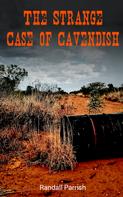 Randall Parrish: The Strange Case of Cavendish 