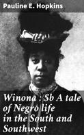 Pauline E. Hopkins: Winona : A tale of Negro life in the South and Southwest 