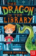 Louie Stowell: The Dragon In The Library 