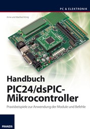 Handbuch PIC24/dsPIC-Mikrocontroller - Praxisbeispiele zur Anwendung der Module und Befehle