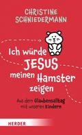 Christine Schniedermann: Ich würde Jesus meinen Hamster zeigen 