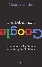 Das Leben nach Google - Der Absturz von Big Data und der Aufstieg der Blockchain