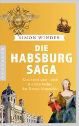 Die Habsburg-Saga - Kreuz und quer durch die Geschichte der Donaumonarchie