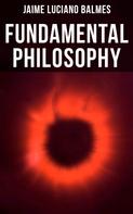 Jaime Luciano Balmes: Fundamental Philosophy 