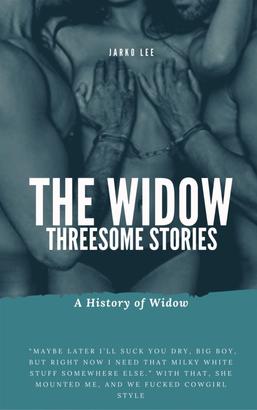 Threesome Stories : The Widow