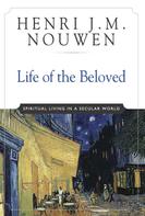 Henri J. M. Nouwen: Life of the Beloved 