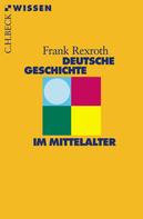 Frank Rexroth: Deutsche Geschichte im Mittelalter ★★★★