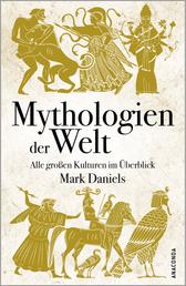 Mythologien der Welt. Alle großen Kulturen im Überblick