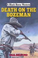 Paul Bedford: Death on the Bozeman 