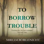 To Borrow Trouble (Unabridged)