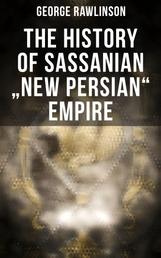 The History of Sassanian "New Persian" Empire