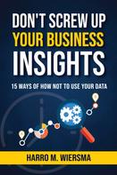 Harro M. Wiersma: Don't Screw Up Your Business Insights 