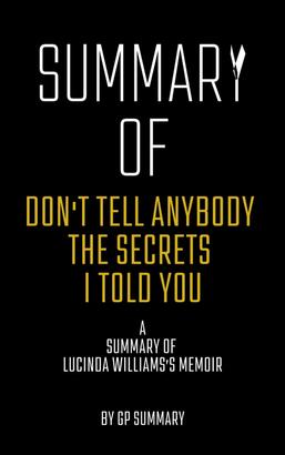 Summary of Don't Tell Anybody the Secrets I Told You a memoir by Lucinda Williams