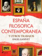 Ángel Ganivet: España filosófica contemporánea y otros trabajos 