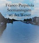Franco Parpaiola: Seemannsgarn an der Weser 