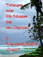Totensee, oder Die Odyssee des van Hoyman (eine historische Erzählung) & Der viereinhalbte Mann (eine Kriminalgroteske) - Historischer Roman und eine Kriminalgroteske