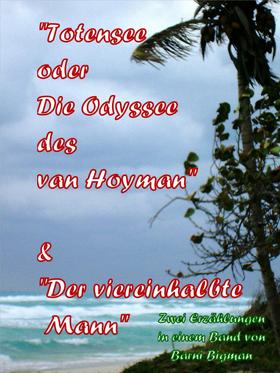 Totensee, oder Die Odyssee des van Hoyman (eine historische Erzählung) & Der viereinhalbte Mann (eine Kriminalgroteske)