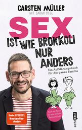 Sex ist wie Brokkoli, nur anders – Ein Aufklärungsbuch für die ganze Familie - Auch mit Tipps für eine erfüllte Partnerschaft