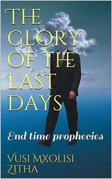 The glory of the last days - End time prophesies