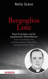 Bergoglios Liste - Papst Franziskus und die argentinische Militärdiktatur. Eine Geschichte von verschwundenen Menschen und geretteten Leben