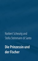 Norbert Scheurig: Die Prinzessin und der Fischer 