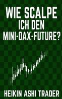 Heikin Ashi Trader: Wie scalpe ich den Mini-DAX-Future? 