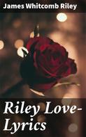 James Whitcomb Riley: Riley Love-Lyrics 