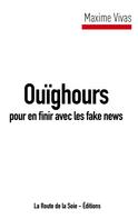 La Route de la Soie Éditions: Ouïghours pour en finir avec les fake news 