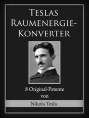 Teslas Raumenergie-Konverter - 8 Original-Patente