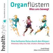 Organflüstern - Was uns bewegt - Eine heilsame Reise durch den Körper: Wirbelsäule, Hüfte, Knie, Füße, Schultern, Ellenbogen, Hände