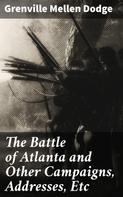 Grenville Mellen Dodge: The Battle of Atlanta and Other Campaigns, Addresses, Etc 