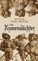 Achim von Arnim: Die Kronenwächter 