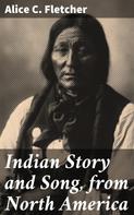Alice C. Fletcher: Indian Story and Song, from North America 