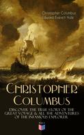 Edward Everett Hale: The Life of Christopher Columbus – Discover The True Story of the Great Voyage & All the Adventures of the Infamous Explorer 