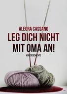 Alegra Cassano: Leg dich nicht mit Oma an! ★★★★★